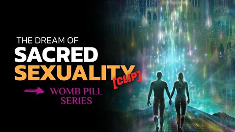 The Dream of ‘Sacred Sexuality’ [CLIP]