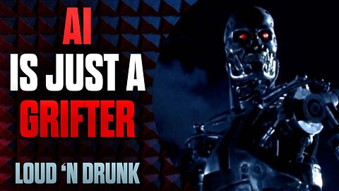 AI Is Just A Grifter | Loud ’N Drunk Podcast | Episode 4