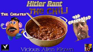 Hitler Rant: The Cheater, The Chili & the Crackhead