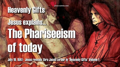 The Phariseeism of today... Jesus elucidates ❤️ Heavenly Gifts thru Jakob Lorber