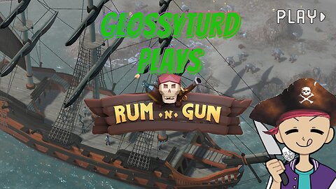 (GlossyTurd Plays)Rum & Gun-Part 1