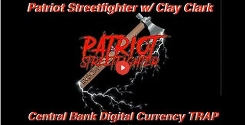 12.26.22 Patriot Streetfighter w/ Clay Clark, (CBDC) Central Bank Digital Currency Enslavement Trap