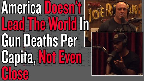 Joe Rogan & Colion Noir - America Doesn't Lead The World In Gun Deaths Per Capita, Not Even Close