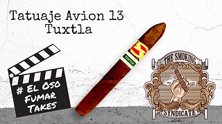 The Smoking Syndicate x El Oso Fumar Takes – Tatuaje Avion 13 Tuxtla