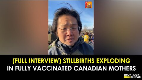 [FULL INTERVIEW] STILLBIRTHS EXPLODING ACROSS CANADA IN FULLY VAXXED MOTHERS - DR. DANIEL NAGASE