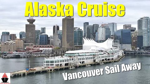 Vancouver Sail Away | Norwegian Spirit | Alaska Cruise