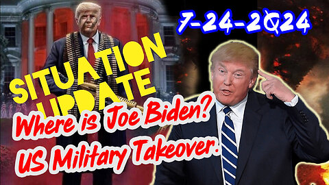 Situation Update 7/24/24 ~ Where is Joe Biden? US Military Takeover.