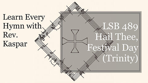 LSB 489 Hail Thee, Festival Day – Trinity ( Lutheran Service Book )