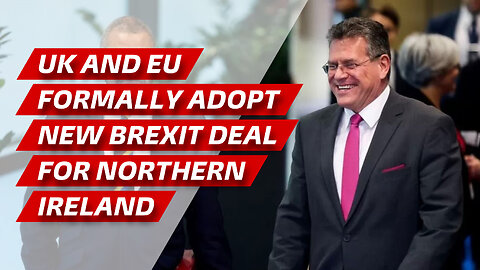 BREAKING: UK and EU Formally Adopt New Brexit Deal for Northern Ireland