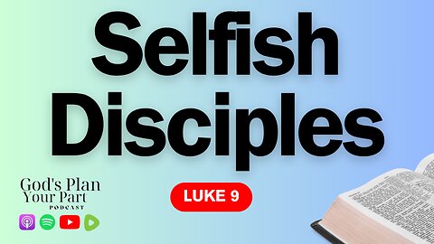 Luke 9 | Were Jesus's Disciples Selfish People?