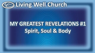 373 My Greatest Revelations #1: Spirit, Soul & Body
