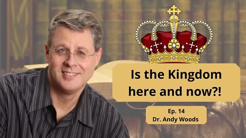 The Coming Kingdom with Dr. Woods - Ep. 14