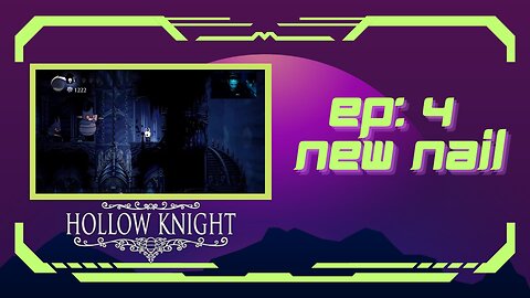 Hollow Knight (EP 4): New Nail