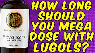 How Long Should You Mega Dose With Lugols Iodine?