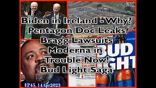 EP45: Biden in Ireland, Bud Light, Pentagon Doc Leaks and More!