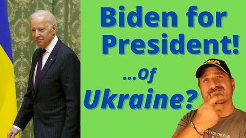 Biden for President ... of UKRAINE?