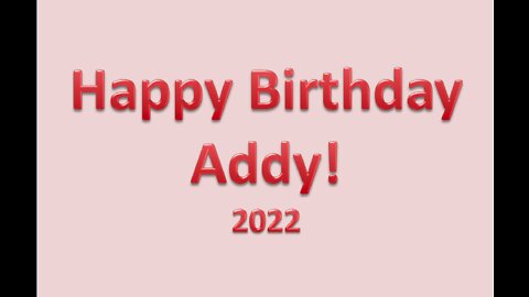 Happy Birthday Addy - 2022