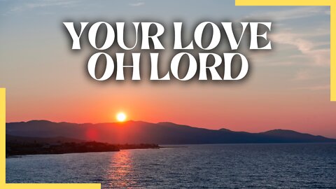 Your Love Oh Lord (Lyrics) | Worship Song | Psalms Of Love