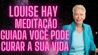 🧘‍♀️Louise Hay Meditação - Guiada Você pode Curar a sua Vida.