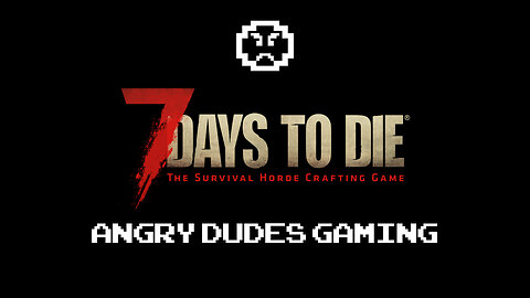 🔴Live🔴 AngryDudesGaming plays 7 Days To Die