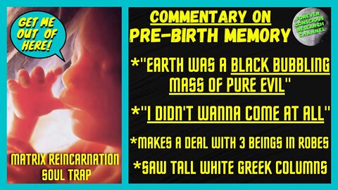 Pre-Birth Memories | Earth Was A Black Mass of Pure Evil | Matrix Reincarnation Soul Trap Commentary