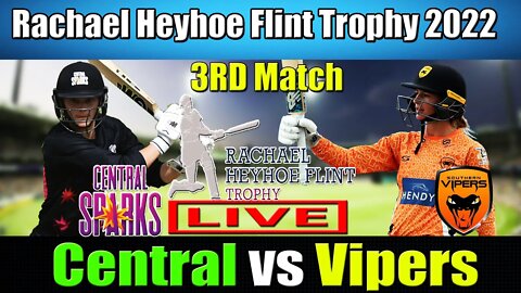 Central Sparks vs Southern Vipers Live, Rachael Heyhoe Flint Trophy 2022 Live ,Vipers vs Sparks Live