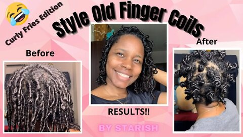 Style Old Finger Coils| Curly Fries Edition