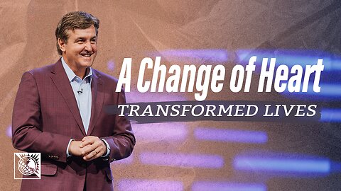 A Change of Heart [Transformed Lives]