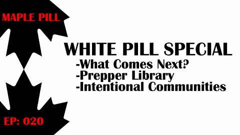 Maple Pill Ep 020 - White Pill Special Episode - What to do next