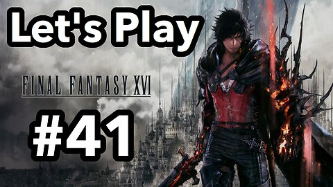 Let's Play | Final Fantasy 16 - Part 41