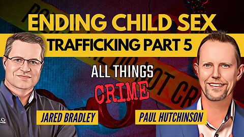 Ending Child Sex Trafficking ft. Paul Hutchinson Part 5