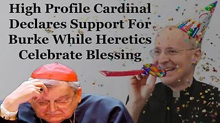 High Profile Cardinal Declares Support For Burke While Heretics Celebrate Blessing