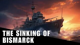 The Sinking of the Bismarck: A Legendary Naval Battle | World War II History