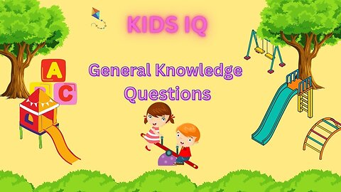 KIDS IQ, GENERAL KNOWLEDGE QUESTIONS