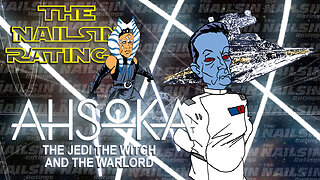 The Nailsin Ratings: Ahsoka - The Jedi The Witch And The Warlord