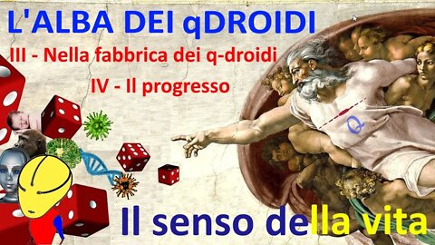 3. Nella fabbrica dei q-droidi - 4. Il progresso - L'alba dei q-droidi - Il senso della vita