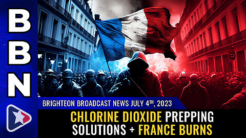 BBN, July 4, 2023 - Chlorine dioxide prepping solutions + France BURNS