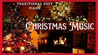 Fireplace Traditional Piano Christmas Music | 30 Mins Beautiful Soft Arrangements & Ambience