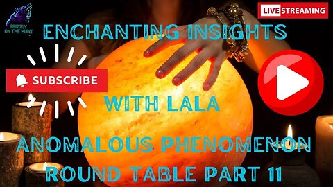 Enchanted Insights With LaLa ~ PHENOMENON ROUND TABLE PART 11
