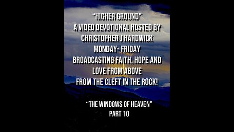 Higher Ground "The Windows Of Heaven" Part 10