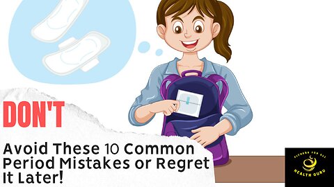 The Shocking Truth: 10 Period Mistakes You Never Knew You Were Making!