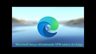 Microsoft lança oficialmente VPN nativo do Edge - 02
