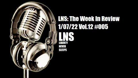 LNS: The Week In Review 1/07/22 Vol.12 #005