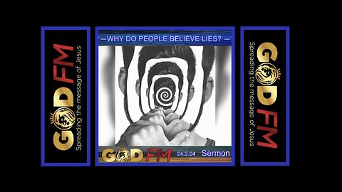 ****—— WHY DO PEOPLE BELIEVE LIES? —— **** Sermon. 24.3.24