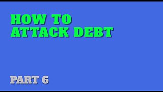 Part 6: How to Attack Debt