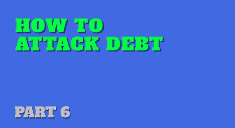 Part 6: How to Attack Debt