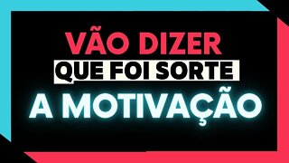 ✅VÃO DIZER QUE FOI SORTE l A MOTIVAÇÃO ✅