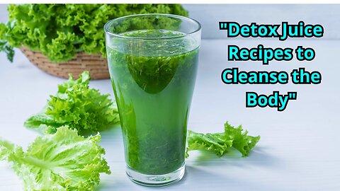 "Detox Juice Recipes to Cleanse the Body"