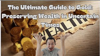 The Ultimate Guide to Gold: Preserving Wealth in Uncertain Times