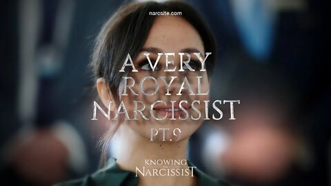 Meghan Markle : A Very Royal Narcissist : Part 9